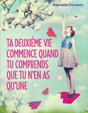 Ta deuxième vie commence quand tu comprends que tu n'en as qu'une