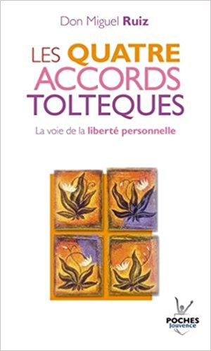 Les quatre accords tolteques Don Miguel Ruiz